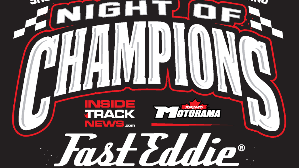 REMINDER: THE FAST EDDIE ROAD RACING NIGHT OF CHAMPIONS TAKES PLACE SATURDAY, MARCH 14 AT THE TORONTO MOTORAMA SHOW!